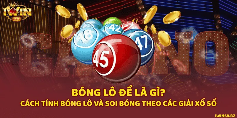 Bóng Lô Đề Là Gì? Cách Tính Bóng Lô Và Soi Bóng Theo Các Giải Xổ Số
