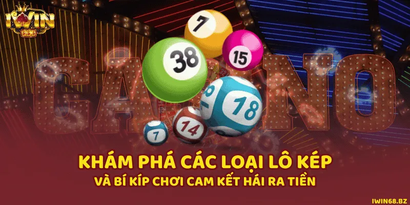 Khám Phá Các Loại Lô Kép Và Bí Kíp Chơi Cam Kết Hái Ra Tiền