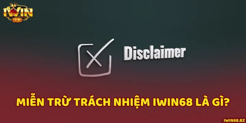 Miễn trừ trách nhiệm được hiểu là quá trình cổng game miễn trừ xử lý việc người chơi vi phạm chính sách iWin68