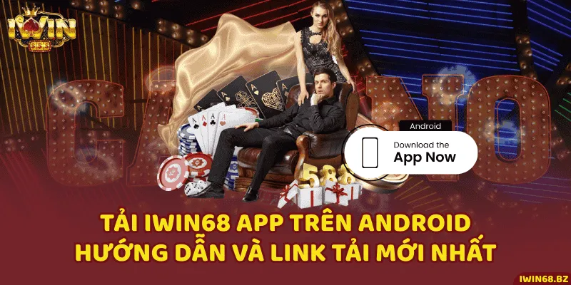 Tải Iwin68 App Trên Android - Hướng Dẫn Và Link Tải Mới Nhất
