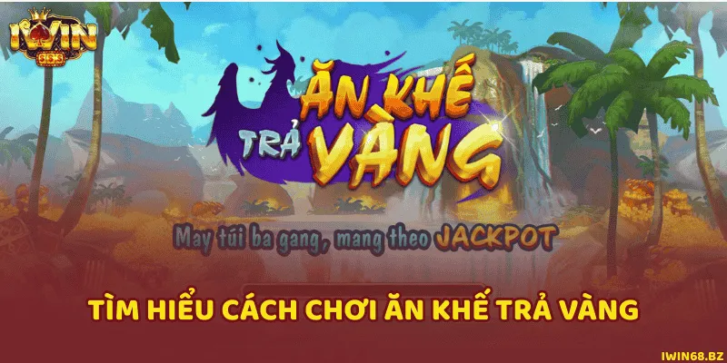 Chi tiết tường tận cách chơi nổ hũ Ăn khế trả vàng
